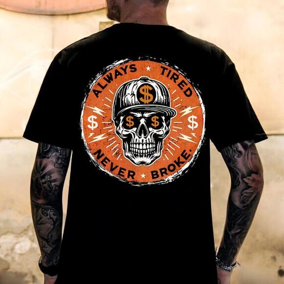 ALWAYS TIRED NEVER BROKE Skull Shirt – Edgy Attitude Unisex Graphic Tee 79 - Picture 1 of 6